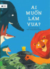 Giới thiệu sách mới tháng 10 - Ai muốn làm Vua?